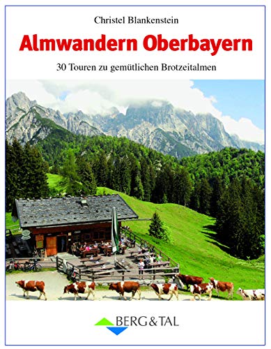 Almwandern Oberbayern: 30 Rundtouren zu gemütlichen Brotzeitalmen von Unbekannt